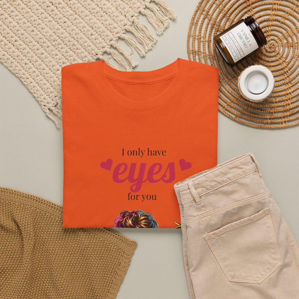 I Only Have Eyes For You T-Shirt — Colorful Romantic Graphic Tee