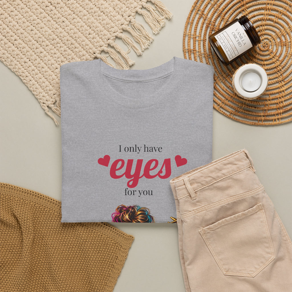 I Only Have Eyes For You T-Shirt — Colorful Romantic Graphic Tee