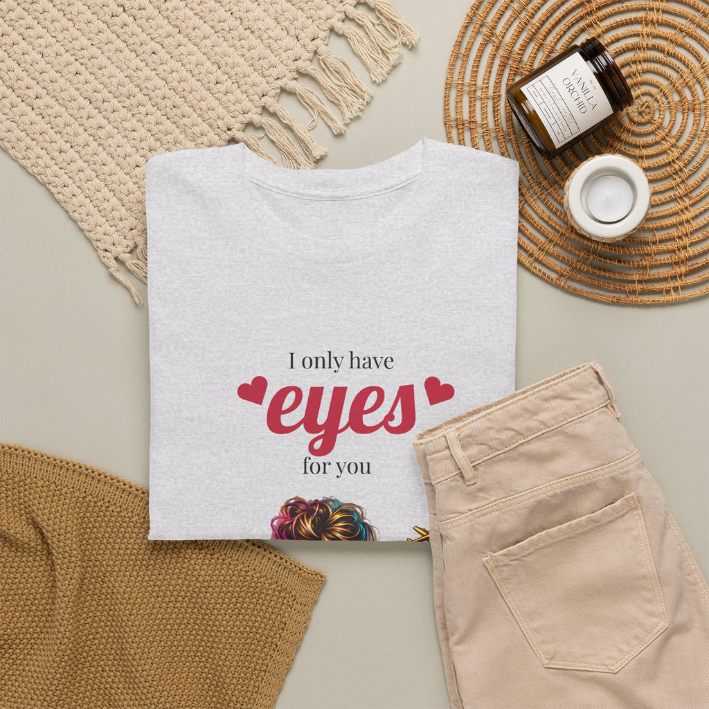 I Only Have Eyes For You T-Shirt — Colorful Romantic Graphic Tee